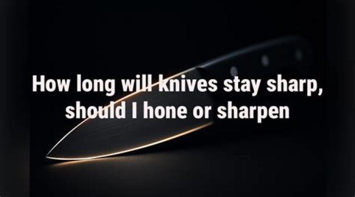Question: How Long Do Knives Stay Sharp??